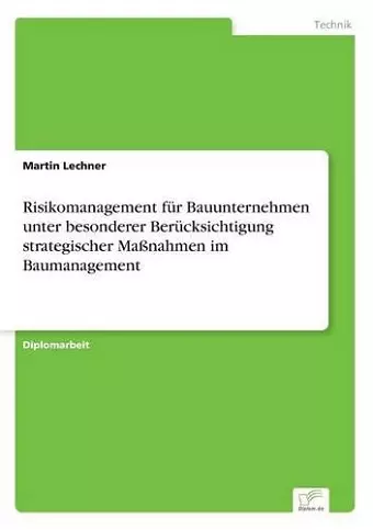 Risikomanagement für Bauunternehmen unter besonderer Berücksichtigung strategischer Maßnahmen im Baumanagement cover
