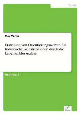 Erstellung von Orientierungswerten für Industriebaukonstruktionen durch die Lebenszyklusanalyse cover