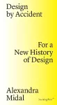 Design by Accident – For a New History of Design cover