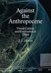 Against the Anthropocene – Visual Culture and Environment Today cover