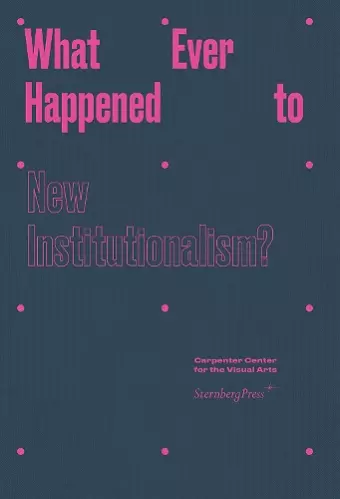 What Ever Happened to New Institutionalism? cover