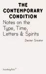 Contemporary Condition - Dexter Sinister. Notes on the Type, Time, Letters & Spirits cover