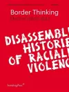 Border Thinking – Disassembling Histories of Racialized Violence cover