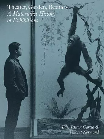 Theater, Garden, Bestiary – A Materialist History of Exhibitions cover