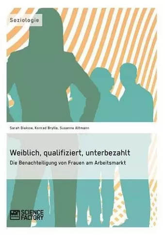 Weiblich, qualifiziert, unterbezahlt. Die Benachteiligung von Frauen am Arbeitsmarkt cover