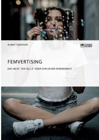 Femvertising. Das neue Sex Sells oder ehrlicher Feminismus? cover