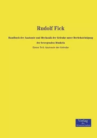 Handbuch der Anatomie und Mechanik der Gelenke unter Berücksichtigung der bewegenden Muskeln cover