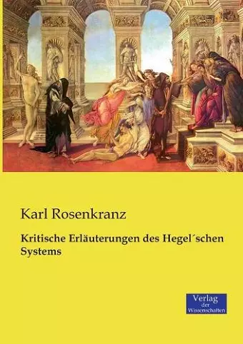 Kritische Erläuterungen des HegelÂ´schen Systems cover