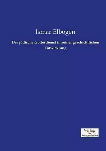 Der jüdische Gottesdienst in seiner geschichtlichen Entwicklung cover