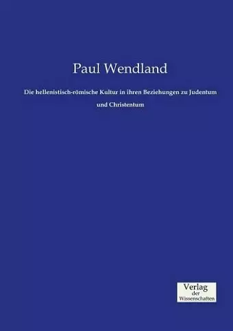 Die hellenistisch-römische Kultur in ihren Beziehungen zu Judentum und Christentum cover