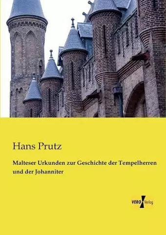 Malteser Urkunden zur Geschichte der Tempelherren und der Johanniter cover