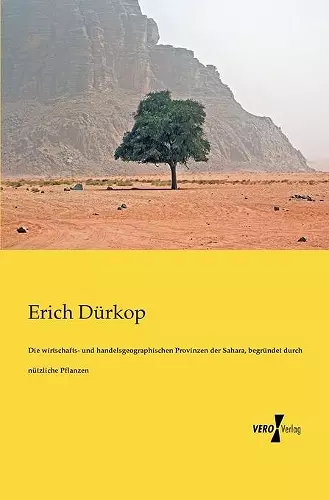 Die wirtschafts- und handelsgeographischen Provinzen der Sahara, begründet durch nützliche Pflanzen cover