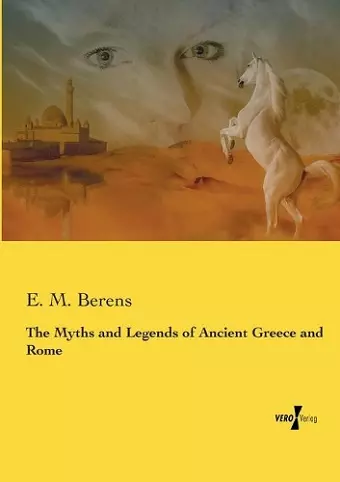 The Myths and Legends of Ancient Greece and Rome cover