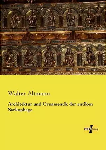 Architektur und Ornamentik der antiken Sarkophage cover