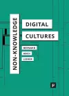Non-Knowledge and Digital Cultures cover