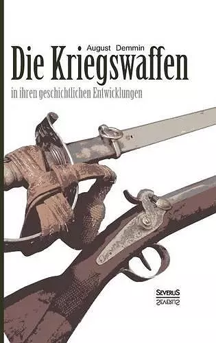 Die Kriegswaffen in ihren geschichtlichen Entwicklungen cover