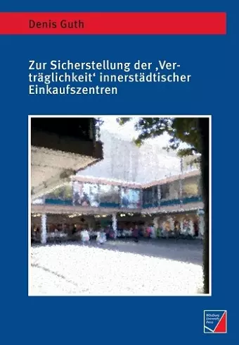 Zur Sicherstellung der 'Verträglichkeit' innerstädtischer Einkaufszentren cover