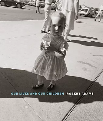 Robert Adams: Our lives and our children cover