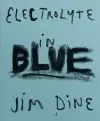 Jim Dine: Electrolyte in Blue cover