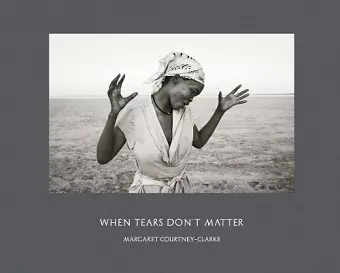 Margaret Courtney-Clarke: When Tears Don't Matter cover