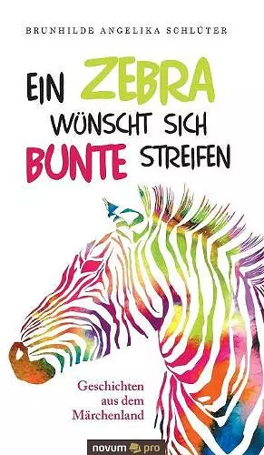 Ein Zebra wünscht sich bunte Streifen cover