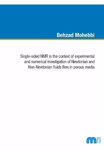 Single-sided NMR in the context of experimental and numerical investigation of Newtonian and Non-Newtonian fluids flow in porous media cover