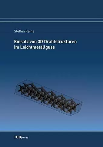 Einsatz von 3D Drahtstrukturen im Leichtmetallguss cover