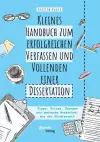 Kleines Handbuch zum erfolgreichen Verfassen und Vollenden einer Dissertation. Tipps, Tricks, Übungen und amüsante Anekdoten aus der Studienzeit cover