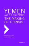 Yemen and the Gulf States: The Making of a Crisis cover