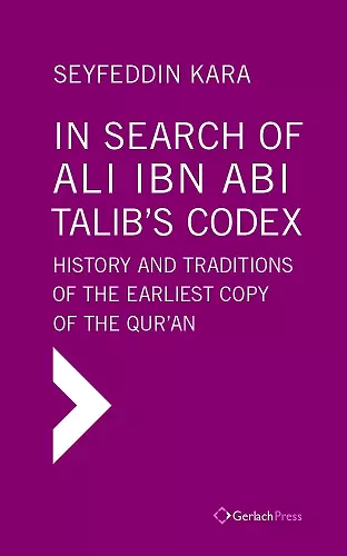 In Search of Ali ibn Abi Talib's Codex:  History and Traditions of the Earliest Copy  of the Qur'an (Foreword by James Piscatori) cover