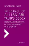 In Search of Ali ibn Abi Talib's Codex:  History and Traditions of the Earliest Copy  of the Qur'an (Foreword by James Piscatori) cover