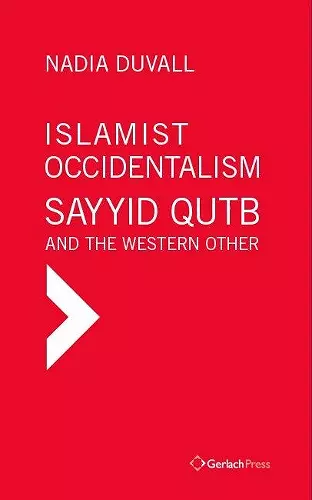 Islamist Occidentalism: Sayyid Qutb and the Western Other cover