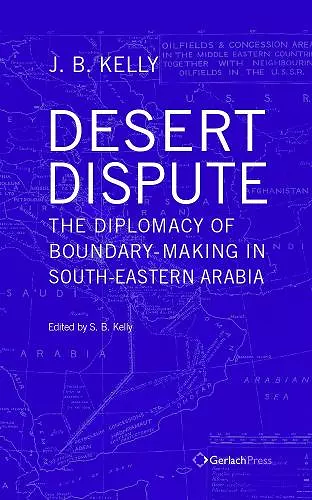 Desert Dispute: the Diplomacy of Boundary-Making in South-Eastern Arabia (3 Vol Set) cover