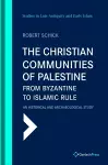 The Christian Communities of Palestine from Byzantine to Islamic Rule cover