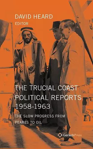 The Trucial Coast Political Reports 1958-1963: The Slow Progress from Pearls to Oil cover