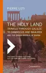 The Holy Land: Travels Through Galilee to Damascus and Baalbek cover