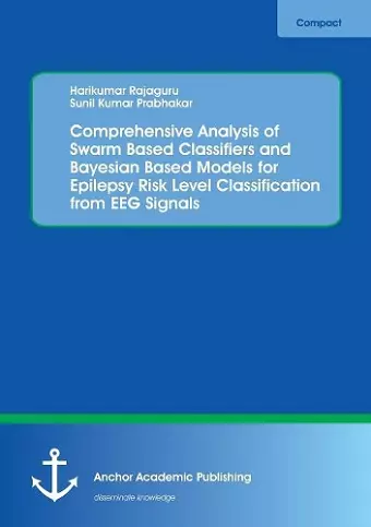 Comprehensive Analysis of Swarm Based Classifiers and Bayesian Based Models for Epilepsy Risk Level Classification from EEG Signals cover