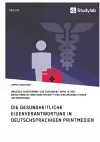 Gesundheitliche Eigenverantwortung in der Berichterstattung deutschsprachiger Printmedien. Welches Verständnis von Gesundheit wird konstruiert? cover