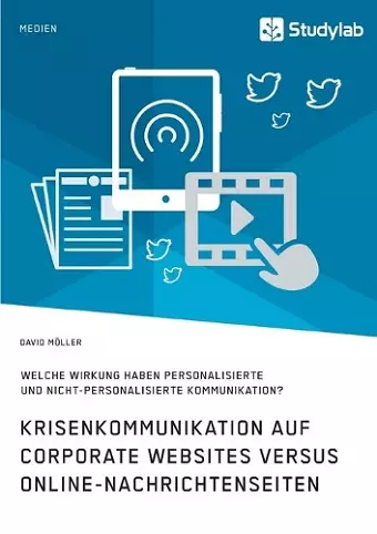 Krisenkommunikation auf Corporate Websites versus Online-Nachrichtenseiten. Welche Wirkung haben personalisierte und nicht-personalisierte Kommunikation? cover