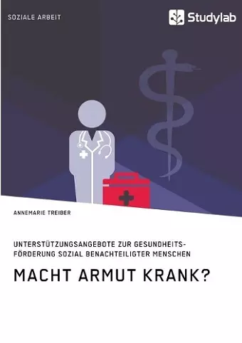 Macht Armut krank? Unterstützungsangebote zur Gesundheitsförderung sozial benachteiligter Menschen cover