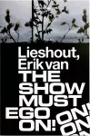 Erik van Lieshout. The Show Must Ego On cover