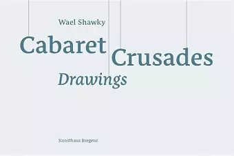 Wael Shawky: Cabaret Crusades Drawings cover