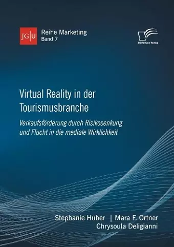 Virtual Reality in der Tourismusbranche. Verkaufsförderung durch Risikosenkung und Flucht in die mediale Wirklichkeit cover