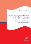 Relevanz digitaler Medien in deutschen Schulen. Verschlafen deutsche Schulen die Digitalisierung? cover