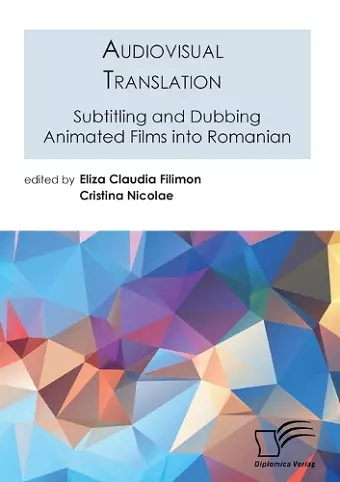 Audiovisual Translation. Subtitling and Dubbing Animated Films into Romanian cover