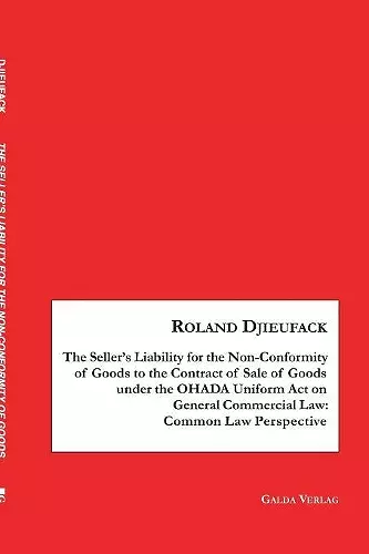 The Seller's Liability for the Non-Conformity of Goods to the Contract of Sale of Goods under the OHADA Uniform Act on General Commercial Law cover