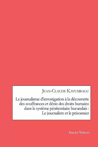 Le journalisme d'investigation à la découverte des souffrances et dénis des droits humains dans le système pénitentiaire burundais cover