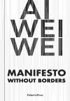 AI Weiwei - Manifesto Without Borders cover