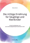 Die richtige Ernährung für Säuglinge und Kleinkinder. Aktuelle Empfehlungen und Interventionsmöglichkeiten für die Soziale Arbeit cover