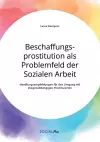 Beschaffungsprostitution als Problemfeld der Sozialen Arbeit. Handlungsempfehlungen für den Umgang mit drogenabhängigen Prostituierten cover